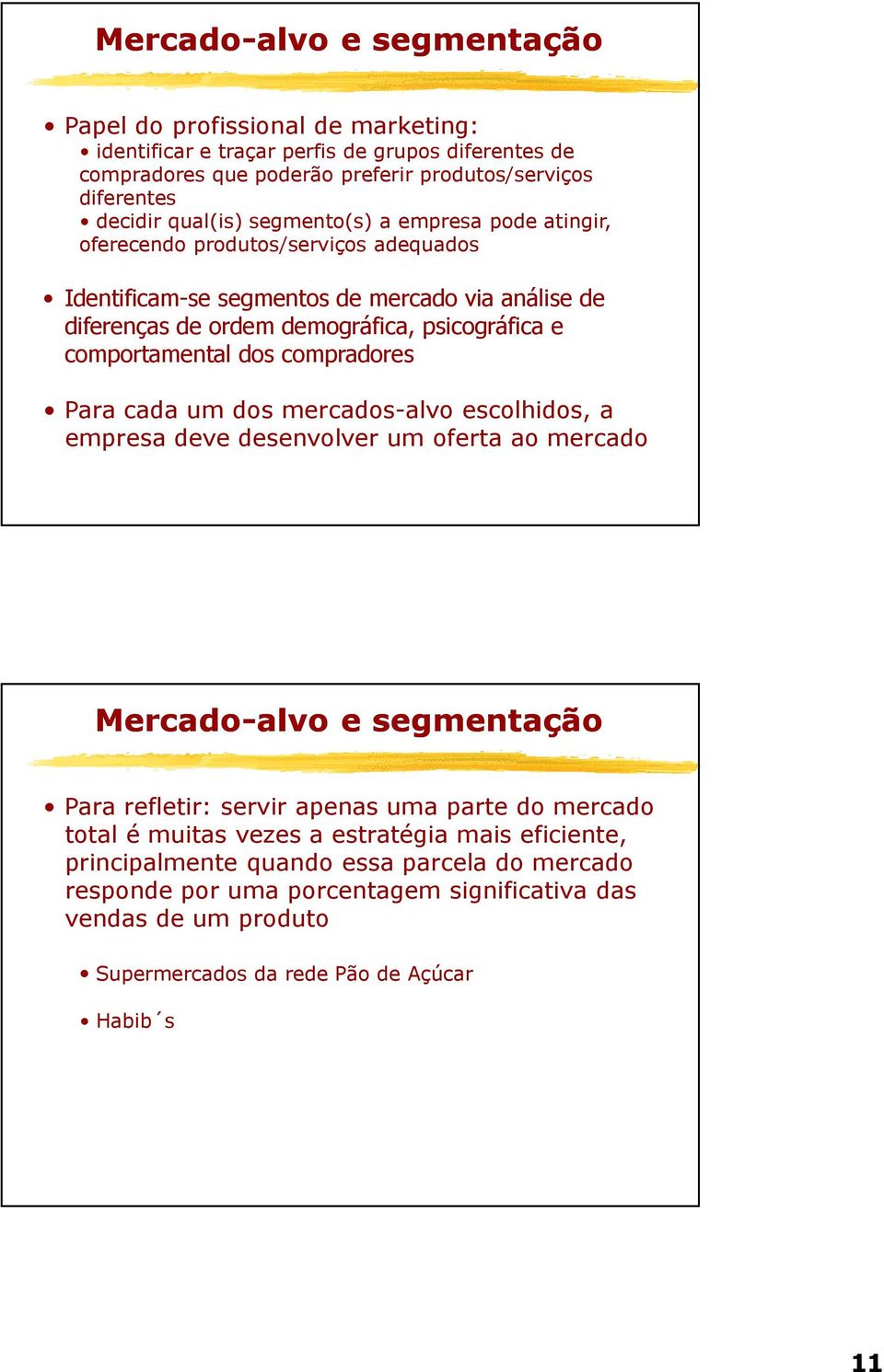 comportamental dos compradores Para cada um dos mercados-alvo escolhidos, a empresa deve desenvolver um oferta ao mercado Mercado-alvo alvo e segmentação Para refletir: servir apenas uma parte do