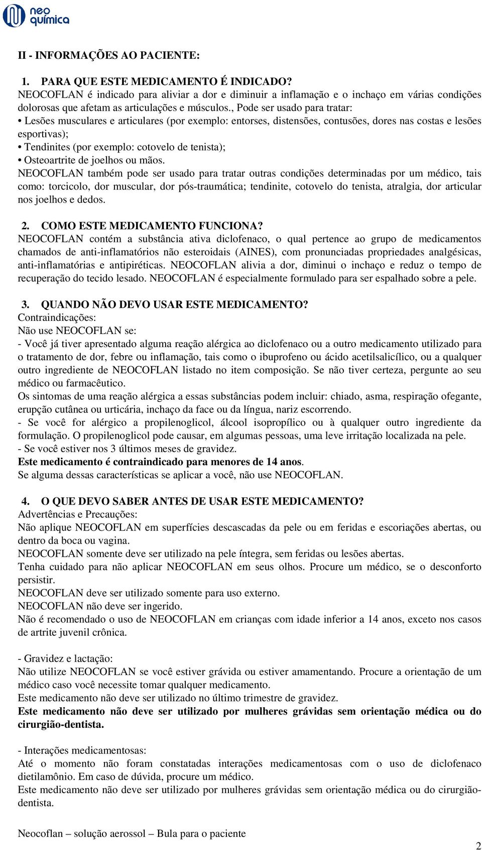 , Pode ser usado para tratar: Lesões musculares e articulares (por exemplo: entorses, distensões, contusões, dores nas costas e lesões esportivas); Tendinites (por exemplo: cotovelo de tenista);