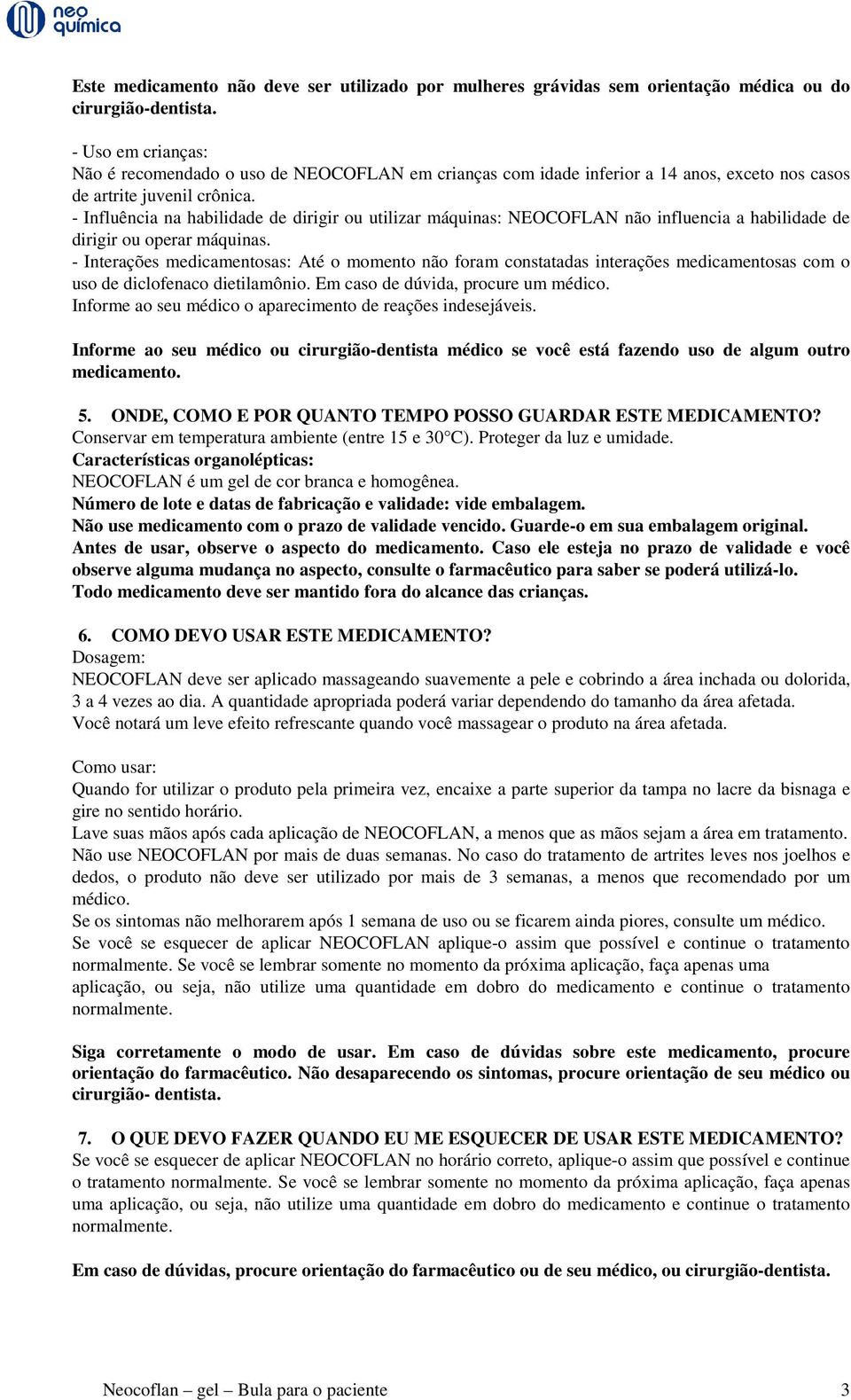 - Influência na habilidade de dirigir ou utilizar máquinas: NEOCOFLAN não influencia a habilidade de dirigir ou operar máquinas.