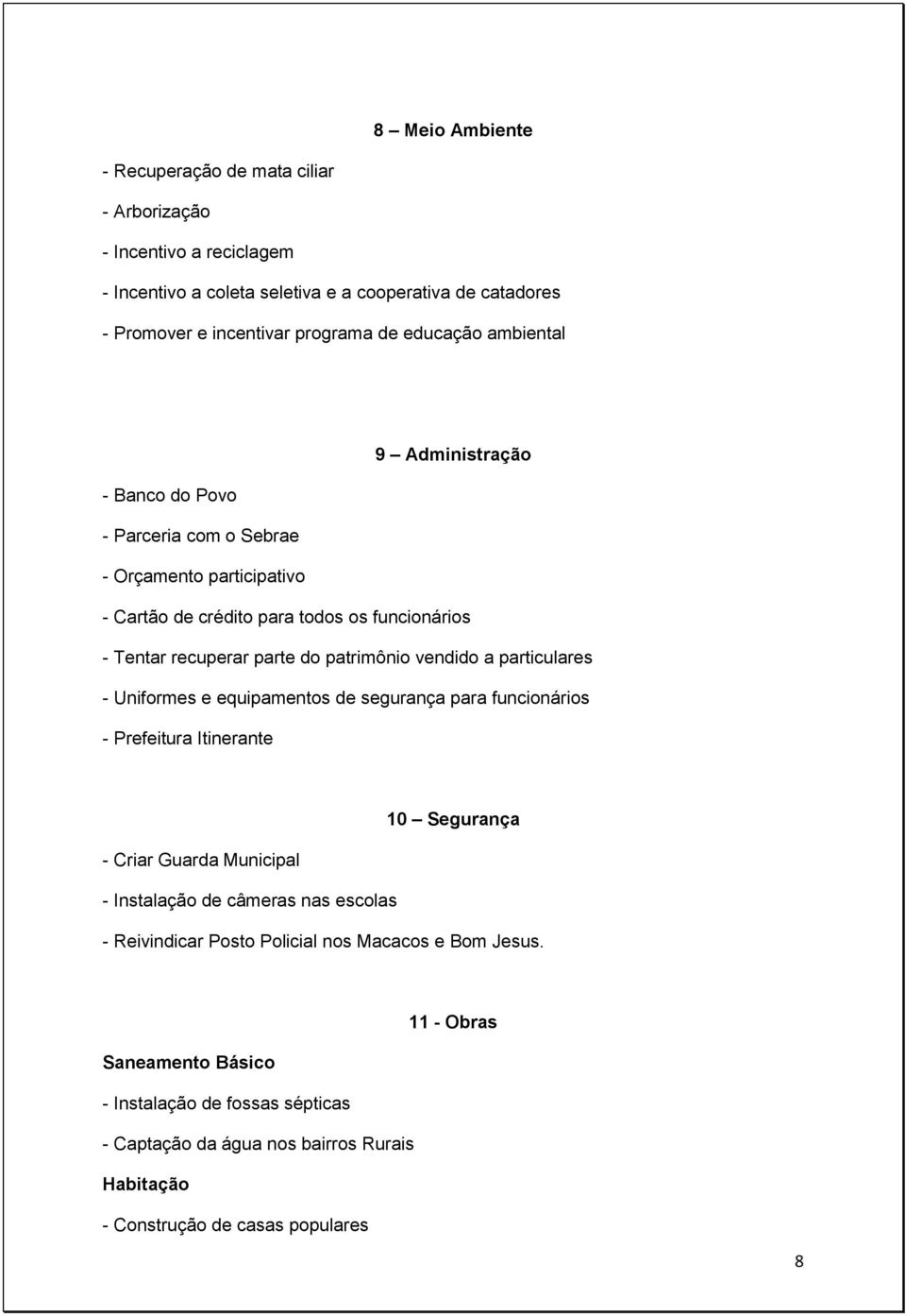 patrimônio vendido a particulares - Uniformes e equipamentos de segurança para funcionários - Prefeitura Itinerante 10 Segurança - Criar Guarda Municipal - Instalação de câmeras nas