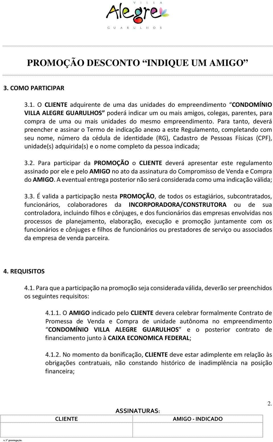 Para tanto, deverá preencher e assinar o Termo de indicação anexo a este Regulamento, completando com seu nome, número da cédula de identidade (RG), Cadastro de Pessoas Físicas (CPF), unidade(s)