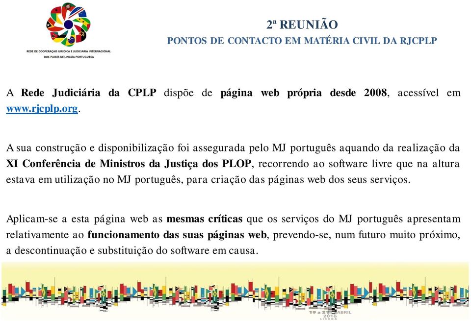 recorrendo ao software livre que na altura estava em utilização no MJ português, para criação das páginas web dos seus serviços.