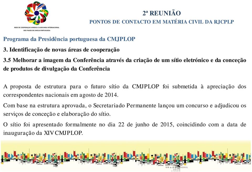 estrutura para o futuro sítio da CMJPLOP foi submetida à apreciação dos correspondentes nacionais em agosto de 2014.