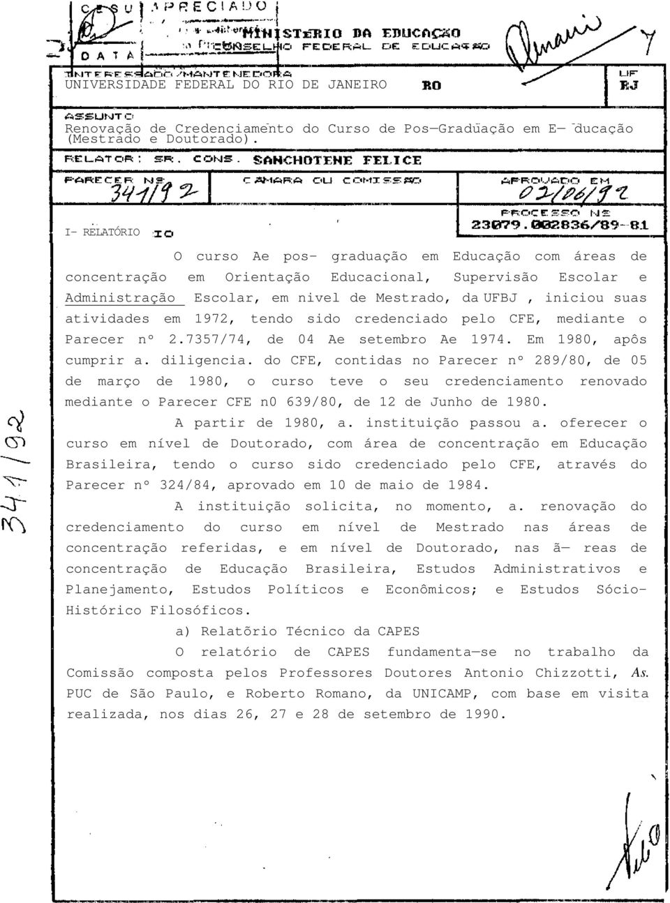 atividades em 1972, tendo sido credenciado pelo CFE, mediante o Parecer nº 2.7357/74, de 04 Ae setembro Ae 1974. Em 1980, apôs cumprir a. diligencia.