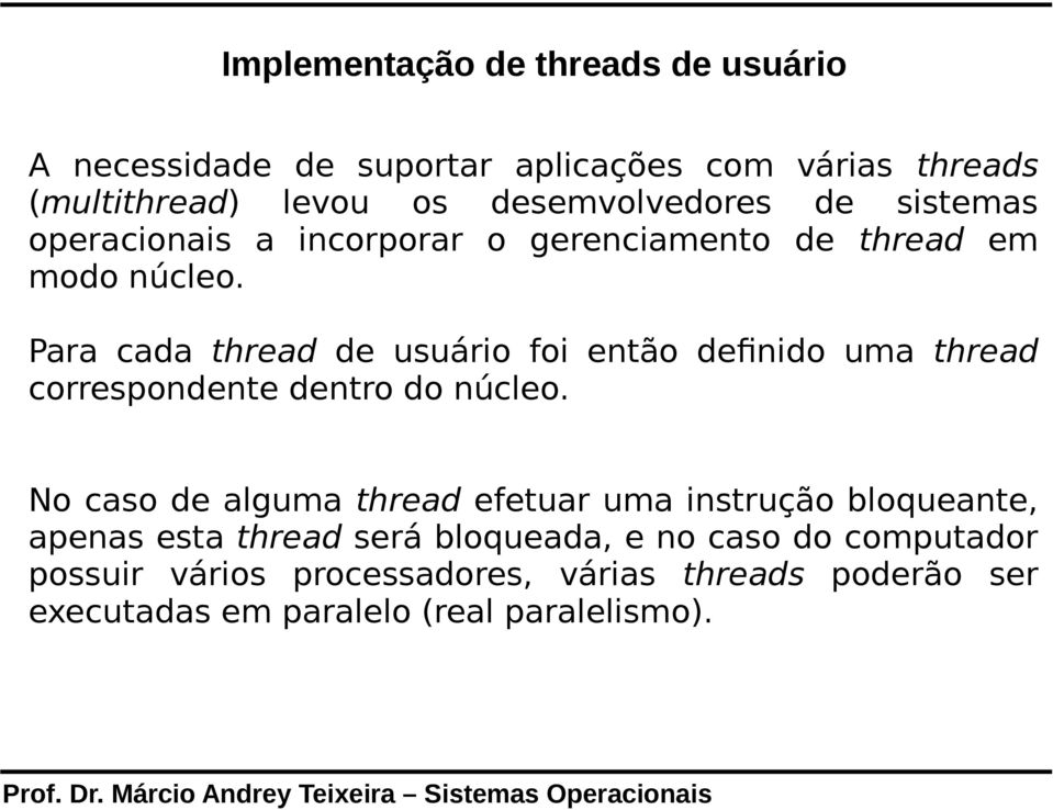 Para cada thread de usuário foi então definido uma thread correspondente dentro do núcleo.