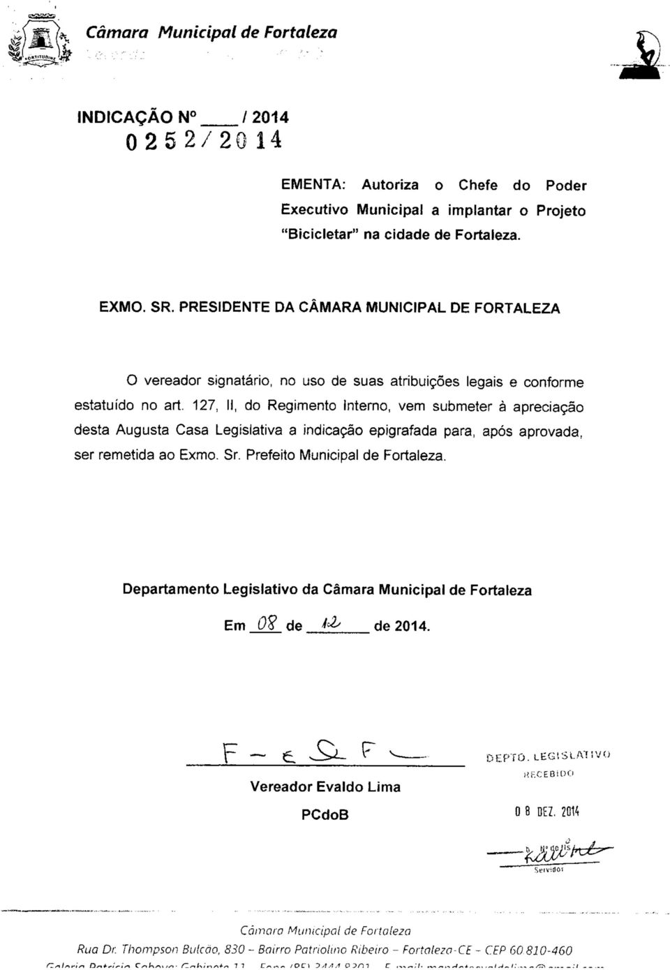 apreciação desta Augusta Casa Legislativa a indicação epigrafada para, após aprovada, ser remetida ao Exmo. Sr. Prefeito Municipal de Fortaleza.