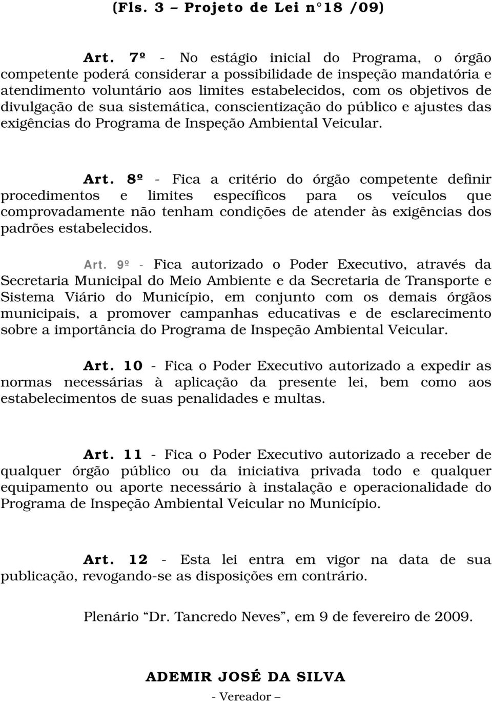 sua sistemática, conscientização do público e ajustes das exigências do Programa de Inspeção Ambiental Veicular. Art.