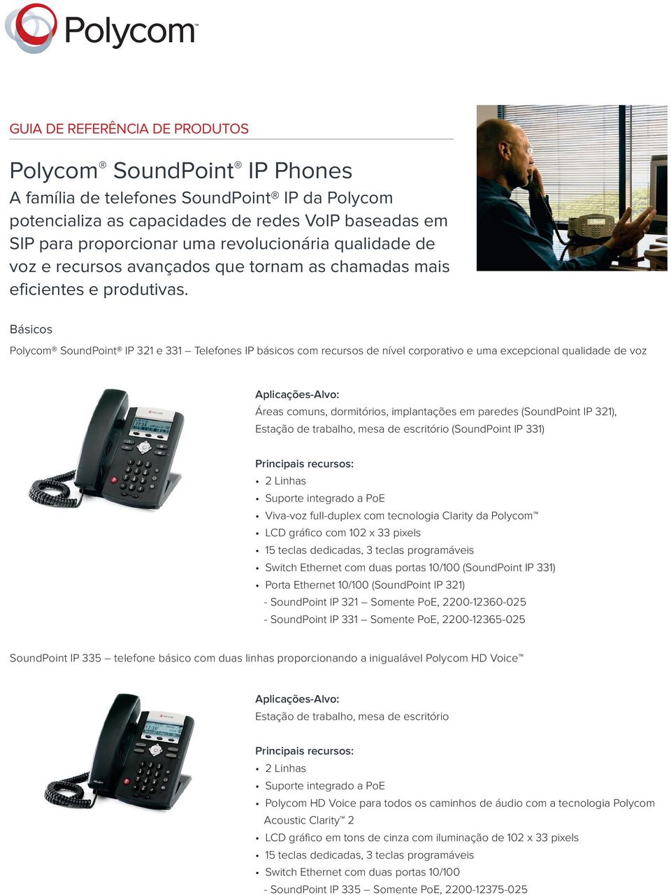 Básicos Polycom SoundPoint IP 321 e 331 Telefones IP básicos com recursos de nível corporativo e uma excepcional qualidade de voz Áreas comuns, dormitórios, implantações em paredes ( 321), Estação de