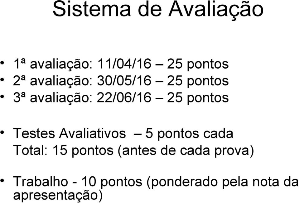 Testes Avaliativos 5 pontos cada Total: 15 pontos (antes de