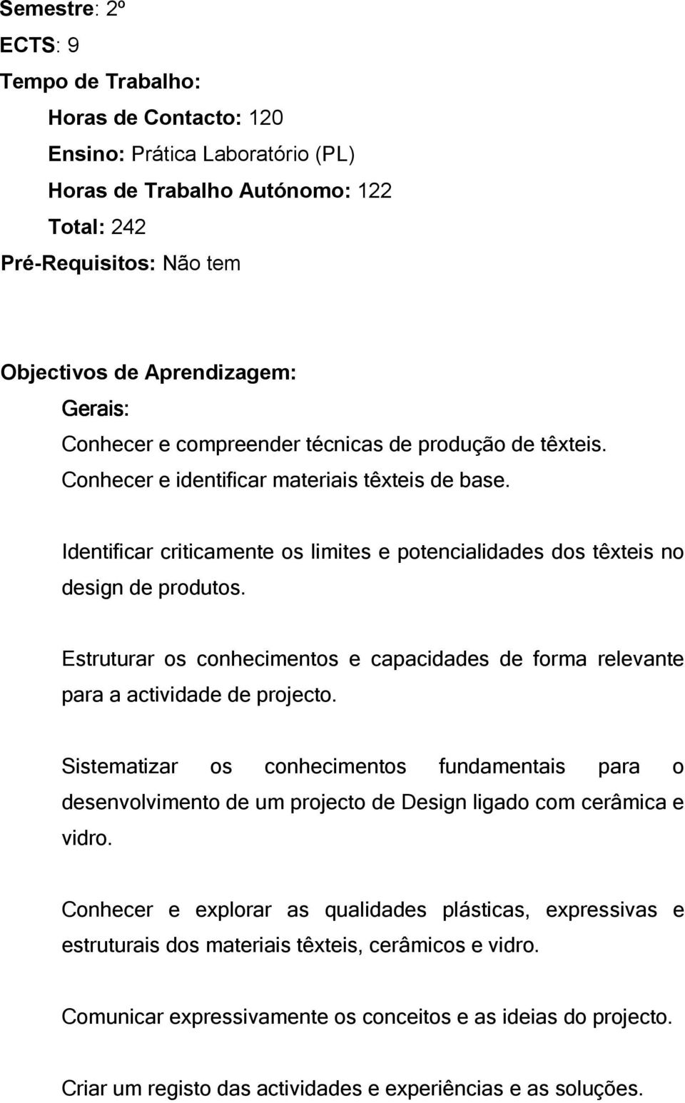 Estruturar os conhecimentos e capacidades de forma relevante para a actividade de projecto.