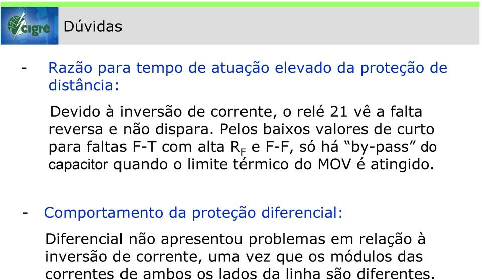 Pelos baixos valores de curto para faltas F-T com alta R F e F-F, só há by-pass do capacitor quando o limite térmico