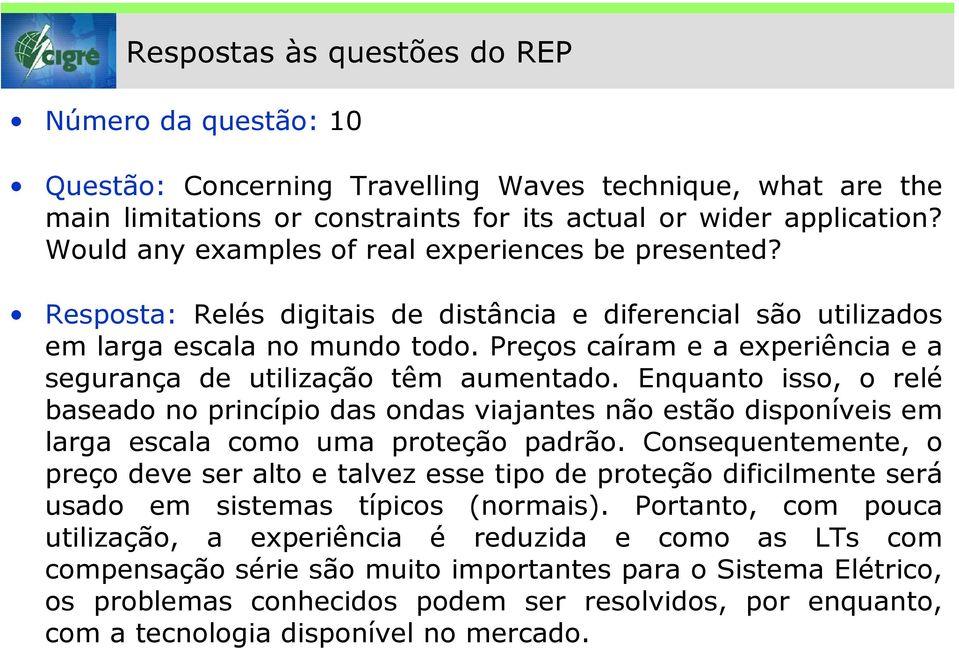 Preços caíram e a experiência e a segurança de utilização têm aumentado. Enquanto isso, o relé baseado no princípio das ondas viajantes não estão disponíveis em larga escala como uma proteção padrão.