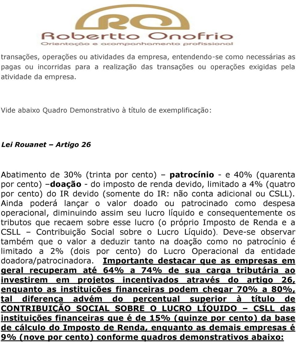 limitado a 4% (quatro por cento) do IR devido (somente do IR: não conta adicional ou CSLL).