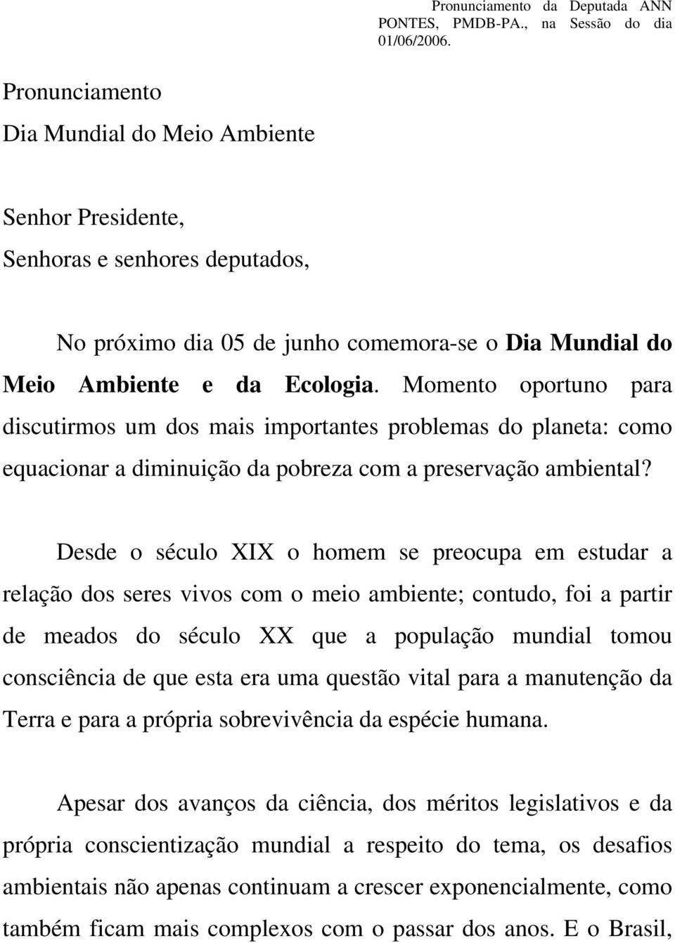 Momento oportuno para discutirmos um dos mais importantes problemas do planeta: como equacionar a diminuição da pobreza com a preservação ambiental?