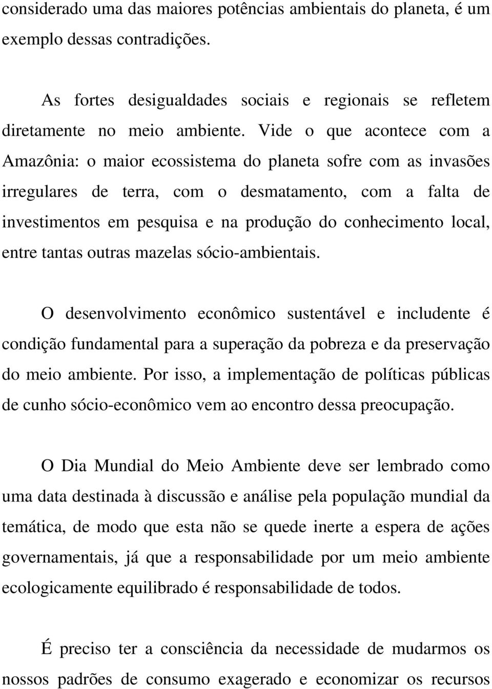 conhecimento local, entre tantas outras mazelas sócio-ambientais.