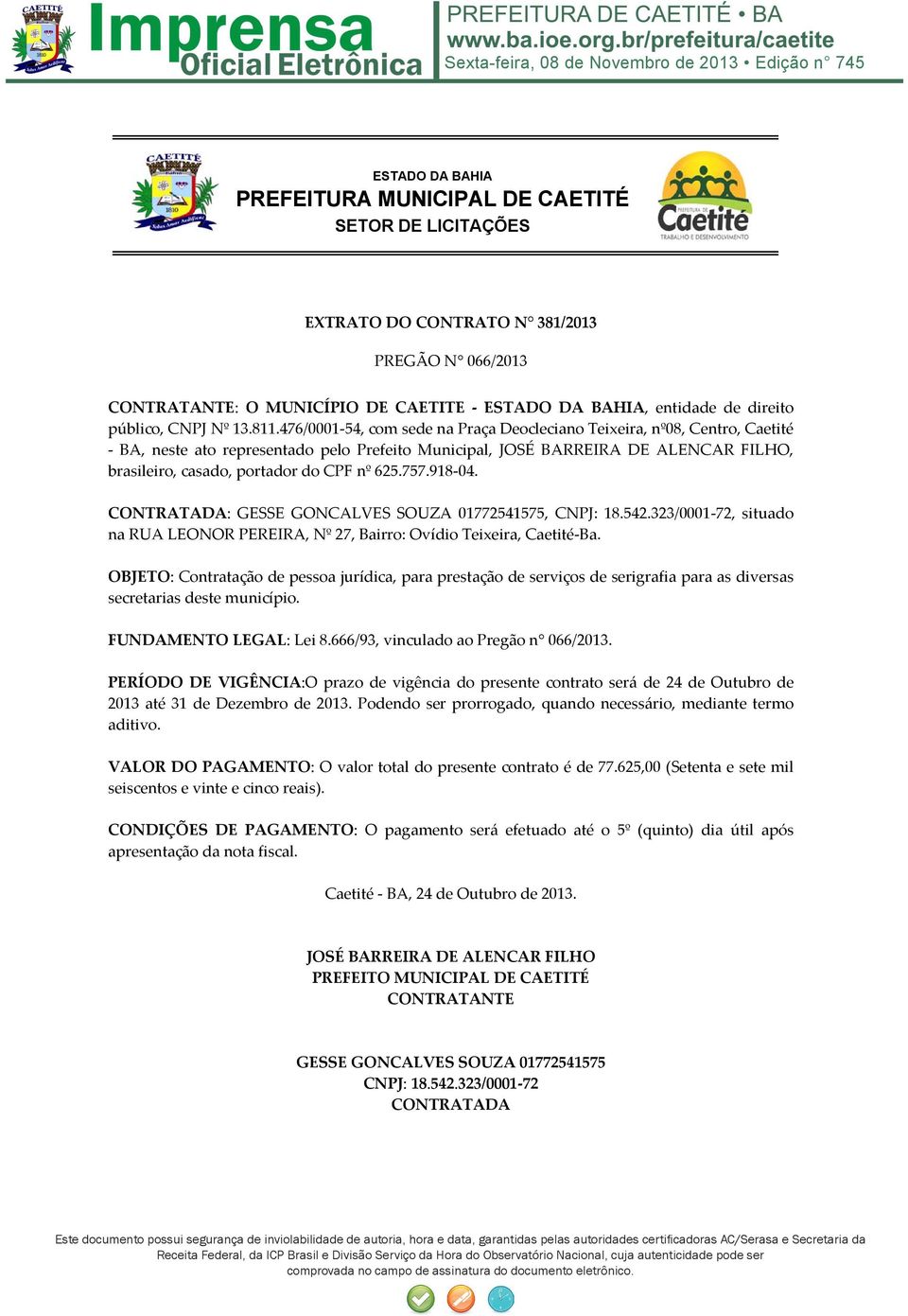 OBJETO: Contratação de pessoa jurídica, para prestação de serviços de serigrafia para as diversas secretarias deste município.