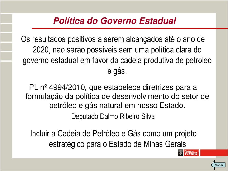 PL nº 4994/2010, que estabelece diretrizes para a formulação da política de desenvolvimento do setor de petróleo e