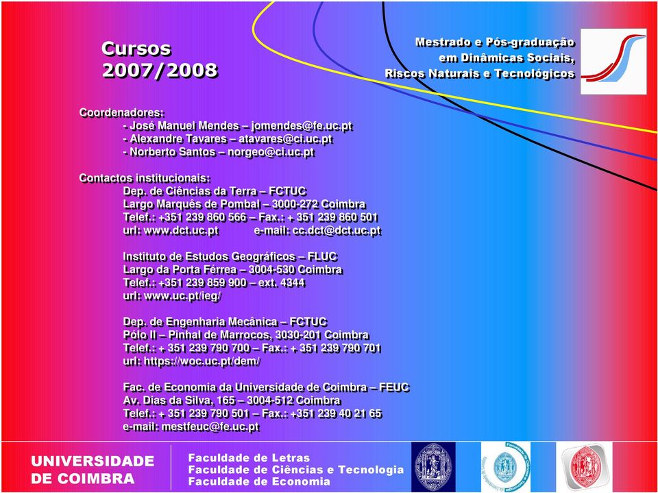pt e-mail: cc.dct@dct.uc.pt Instituto de Estudos Geográficos FLUC Largo da Porta Férrea 3004-530 Coimbra Telef.: +351 239 859 900 ext. 4344 url: www.uc.pt/ieg/ Dep.