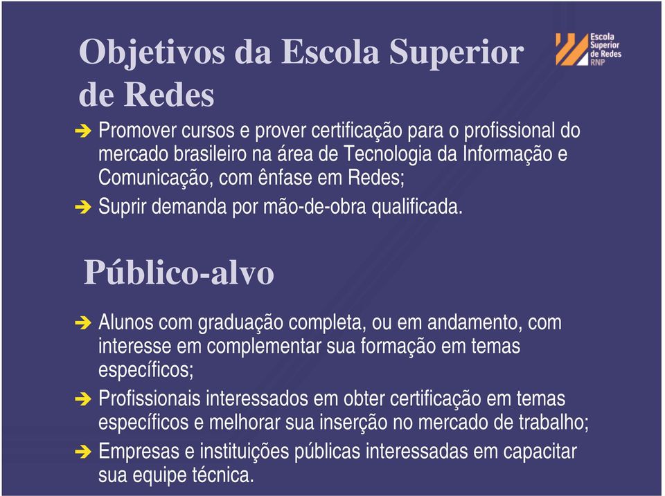 Público-alvo Alunos com graduação completa, ou em andamento, com interesse em complementar sua formação em temas específicos;