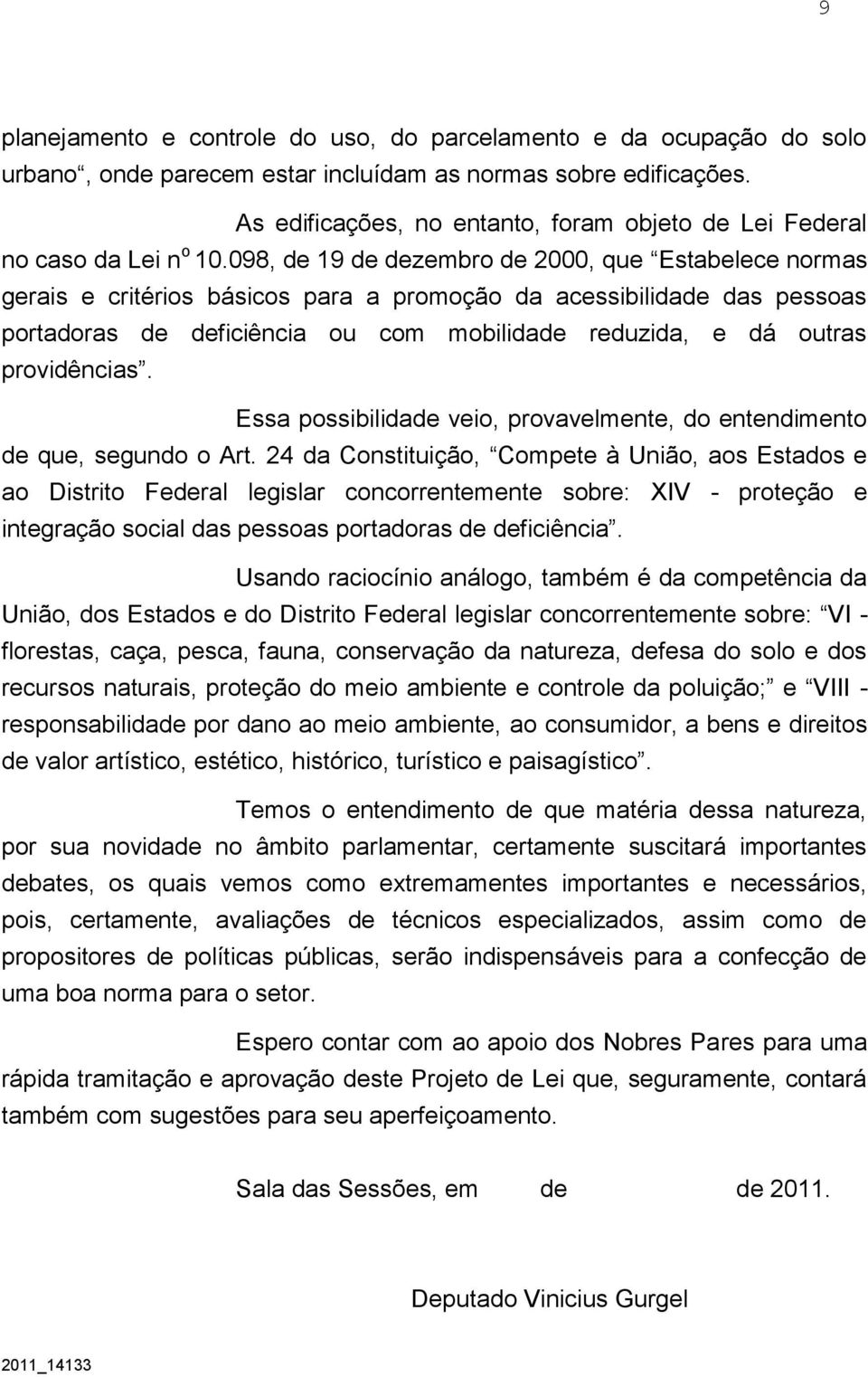 098, de 19 de dezembro de 2000, que Estabelece normas gerais e critérios básicos para a promoção da acessibilidade das pessoas portadoras de deficiência ou com mobilidade reduzida, e dá outras