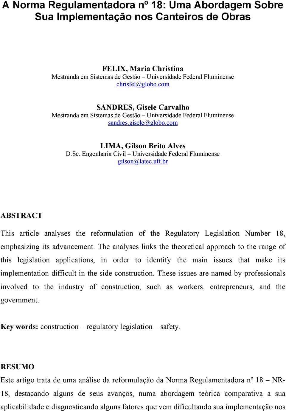 Engenharia Civil Universidade Federal Fluminense gilson@latec.uff.br ABSTRACT This article analyses the reformulation of the Regulatory Legislation Number 18, emphasizing its advancement.