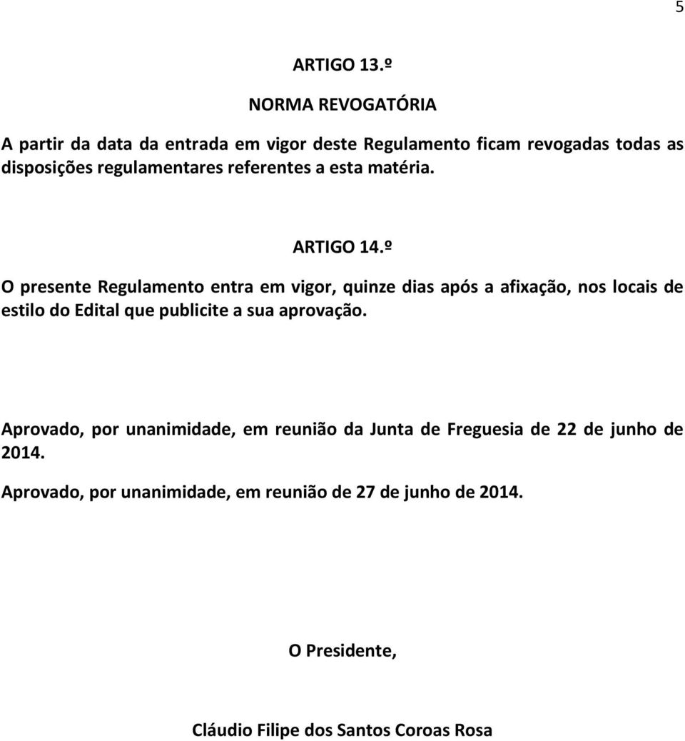 referentes a esta matéria. ARTIGO 14.