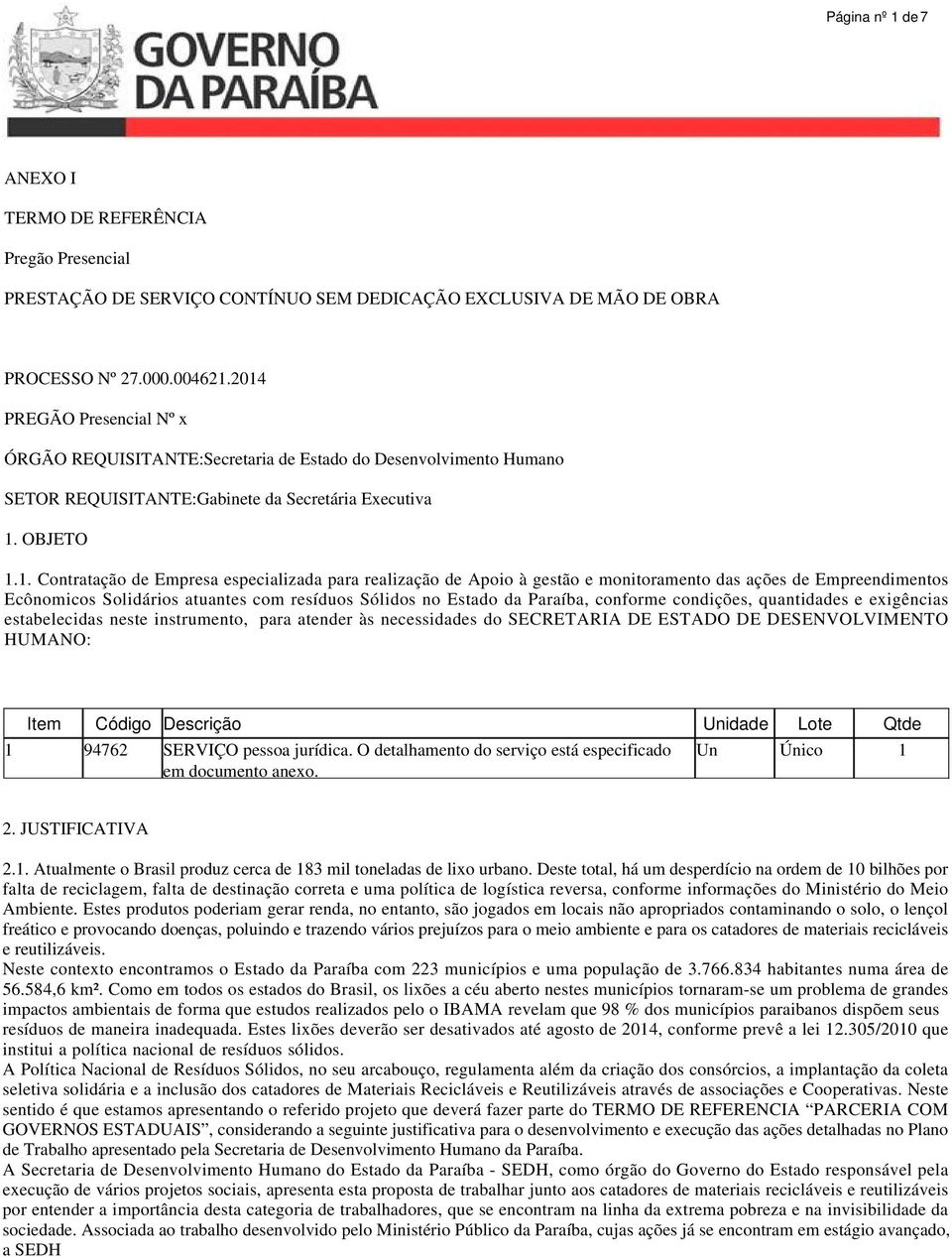 para realização de Apoio à gestão e monitoramento das ações de Empreendimentos Ecônomicos Solidários atuantes com resíduos Sólidos no Estado da Paraíba, conforme condições, quantidades e exigências