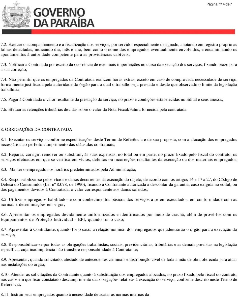 empregados eventualmente envolvidos, e encaminhando os apontamentos à autoridade competente para as providências cabíveis; 7.3.