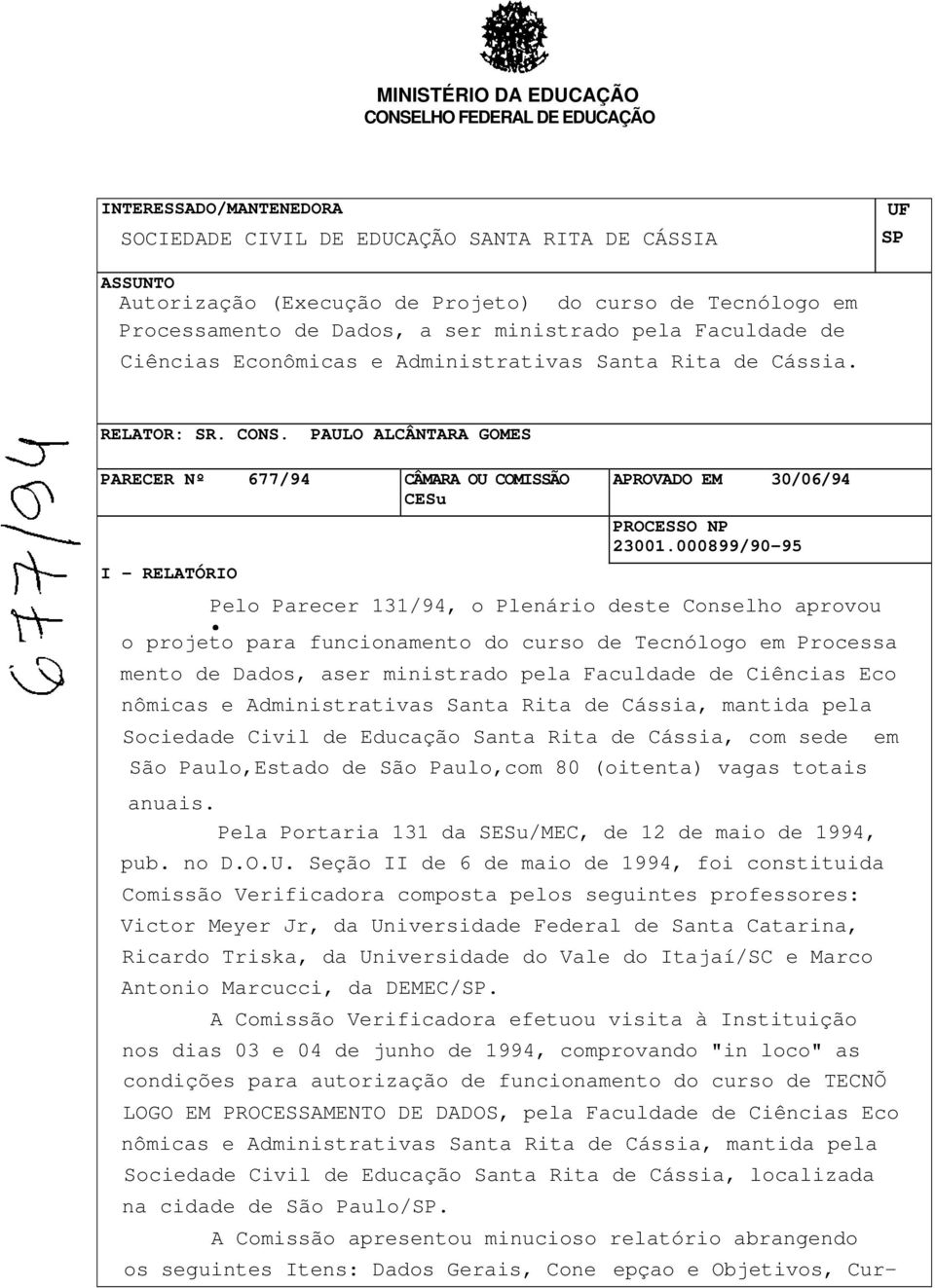 PAULO ALCÂNTARA GOMES PARECER Nº 677/94 CÂMARA OU COMISSÃO CESu I - RELATÓRIO APROVADO EM 30/06/94 PROCESSO NP 23001.