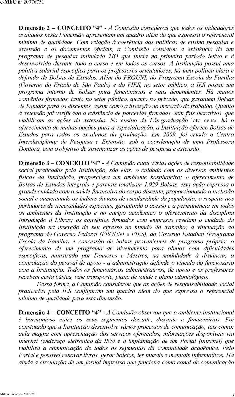 período letivo e é desenvolvido durante todo o curso e em todos os cursos.