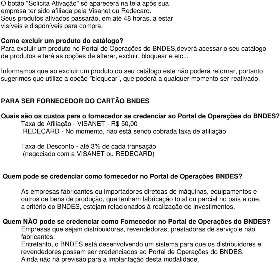 Para excluir um produto no Portal de Operações do BNDES,deverá acessar o seu catálogo de produtos e terá as opções de alterar, excluir, bloquear e etc.