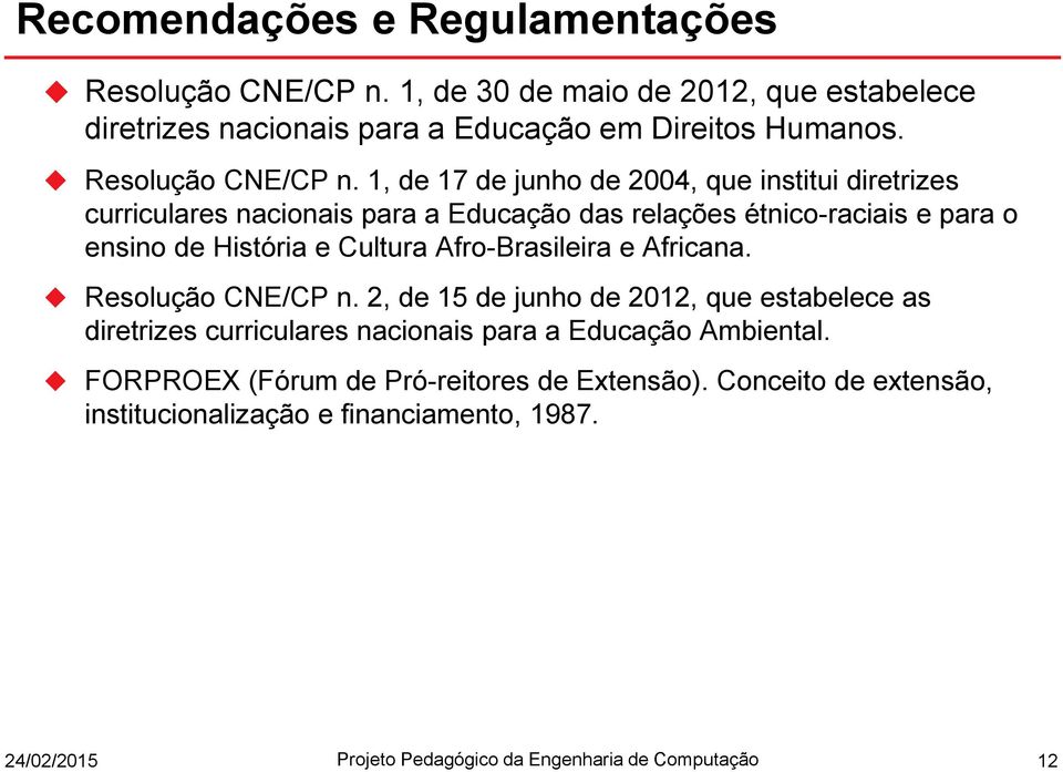 1, de 17 de junho de 2004, que institui diretrizes curriculares nacionais para a Educação das relações étnico-raciais e para o ensino de História e Cultura