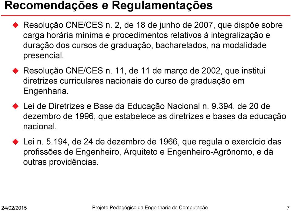 presencial. Resolução CNE/CES n. 11, de 11 de março de 2002, que institui diretrizes curriculares nacionais do curso de graduação em Engenharia.