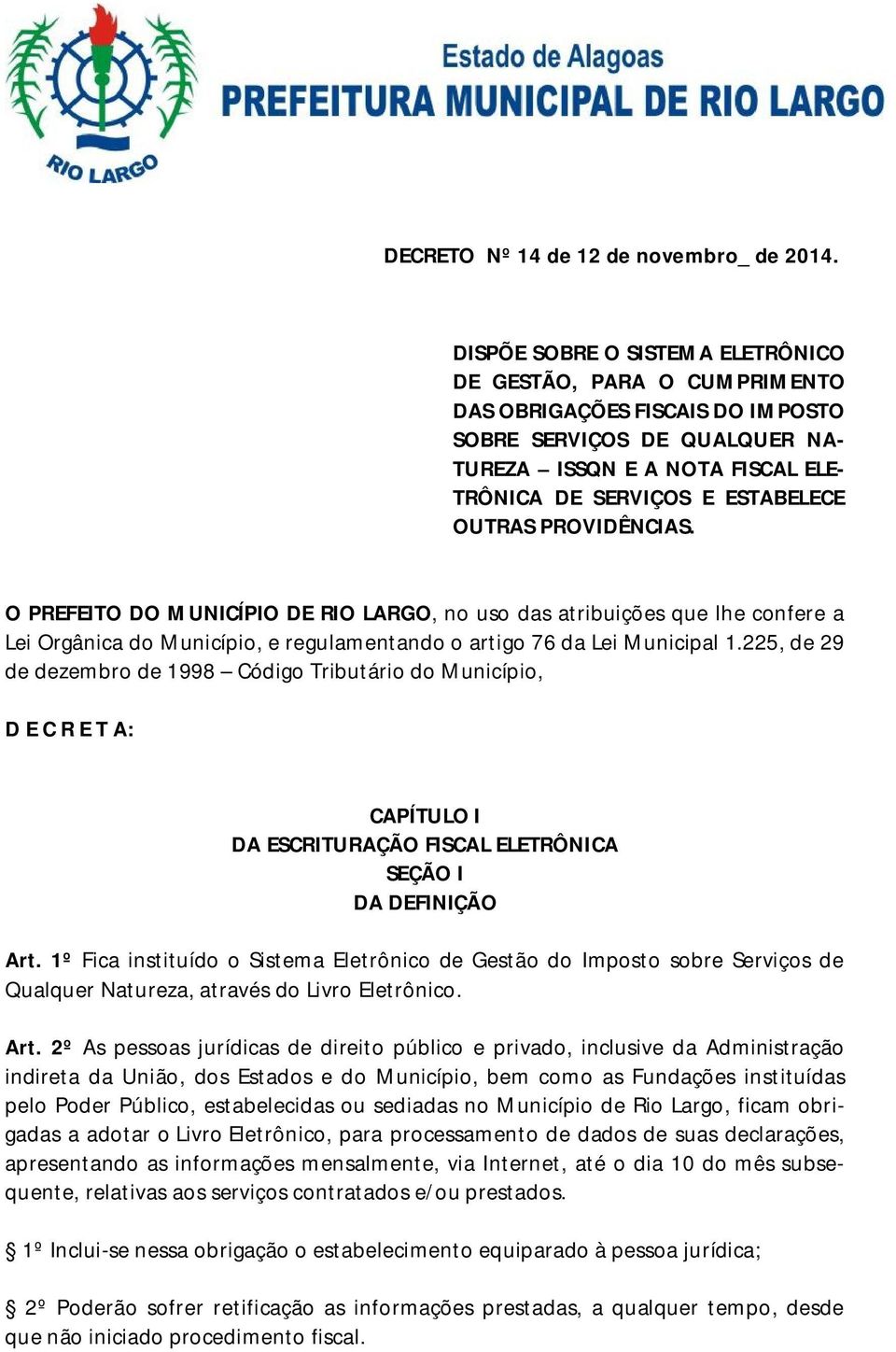 OUTRAS PROVIDÊNCIAS. O PREFEITO DO MUNICÍPIO DE RIO LARGO, no uso das atribuições que lhe confere a Lei Orgânica do Município, e regulamentando o artigo 76 da Lei Municipal 1.