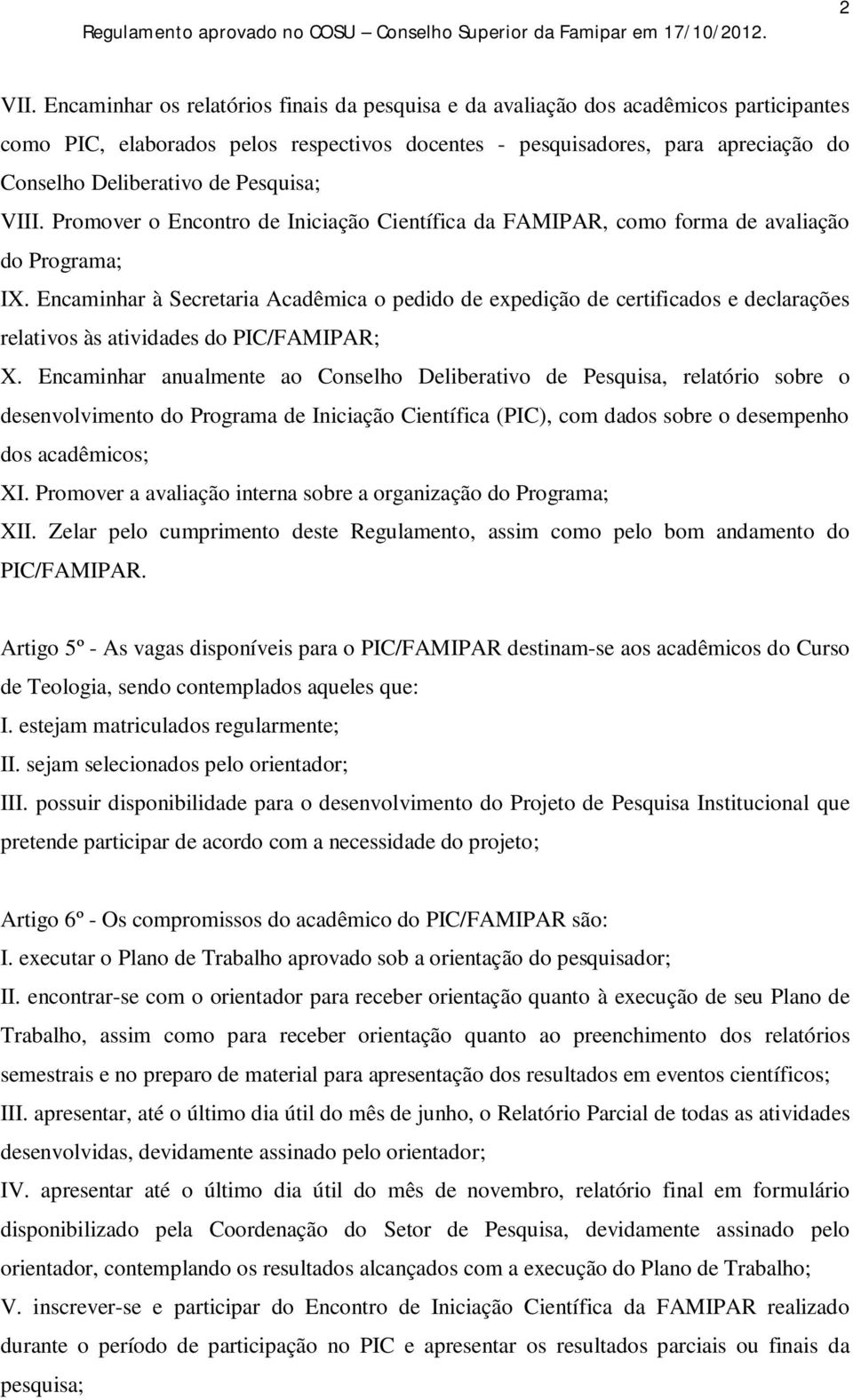 Pesquisa; VIII. Promover o Encontro de Iniciação Científica da FAMIPAR, como forma de avaliação do Programa; IX.