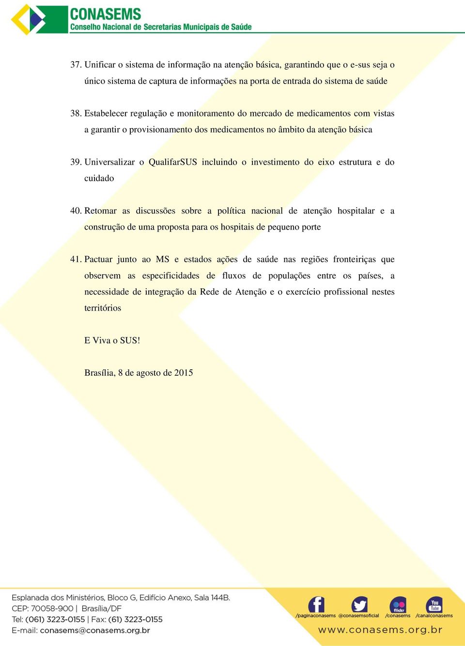 Universalizar o QualifarSUS incluindo o investimento do eixo estrutura e do cuidado 40.