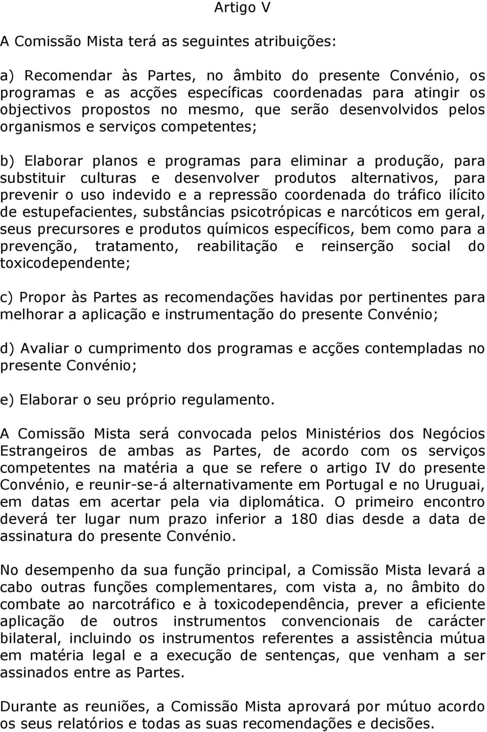 prevenir o uso indevido e a repressão coordenada do tráfico ilícito de estupefacientes, substâncias psicotrópicas e narcóticos em geral, seus precursores e produtos químicos específicos, bem como