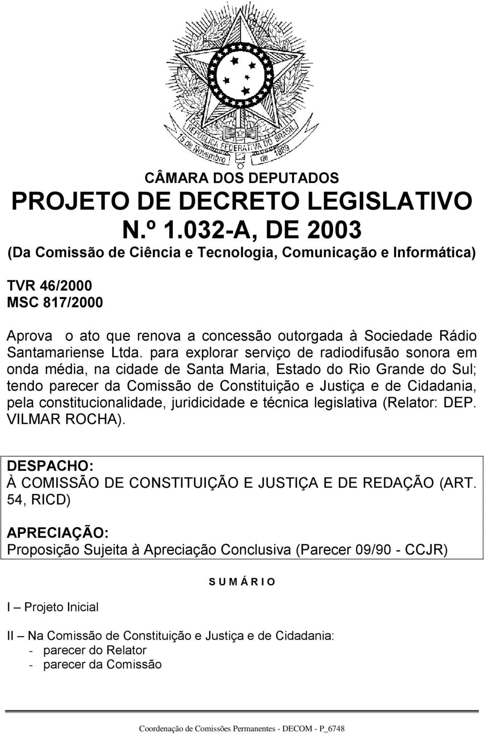 para explorar serviço de radiodifusão sonora em onda média, na cidade de Santa Maria, Estado do Rio Grande do Sul; tendo parecer da Comissão de Constituição e Justiça e de Cidadania, pela