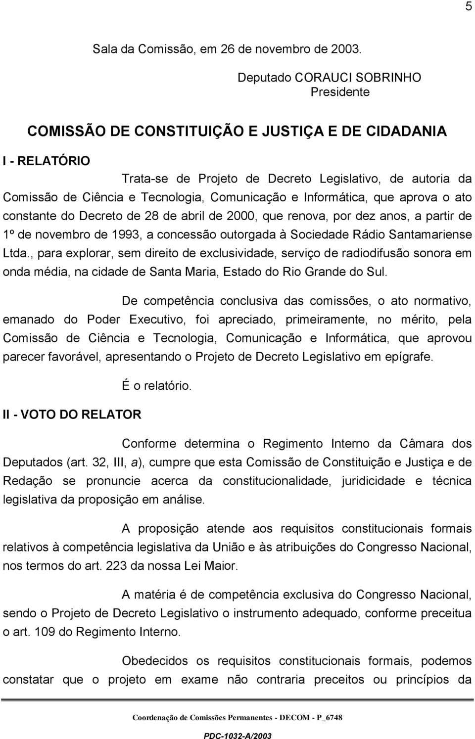 Comunicação e Informática, que aprova o ato constante do Decreto de 28 de abril de 2000, que renova, por dez anos, a partir de 1º de novembro de 1993, a concessão outorgada à Sociedade Rádio