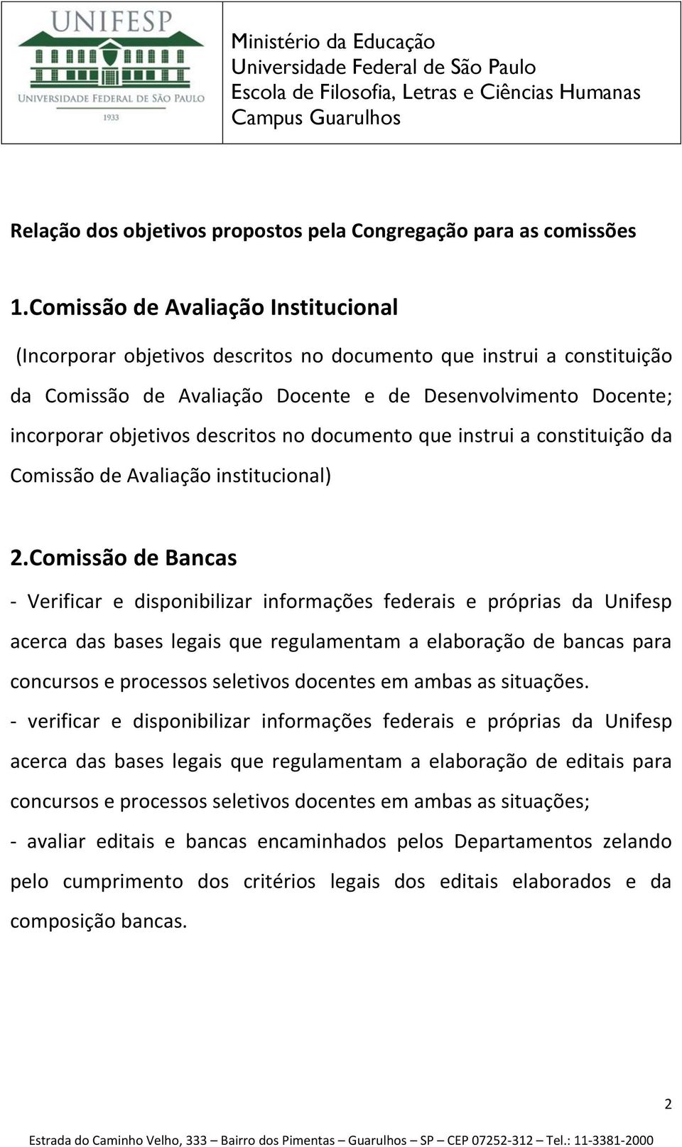 descritos no documento que instrui a constituição da Comissão de Avaliação institucional) 2.