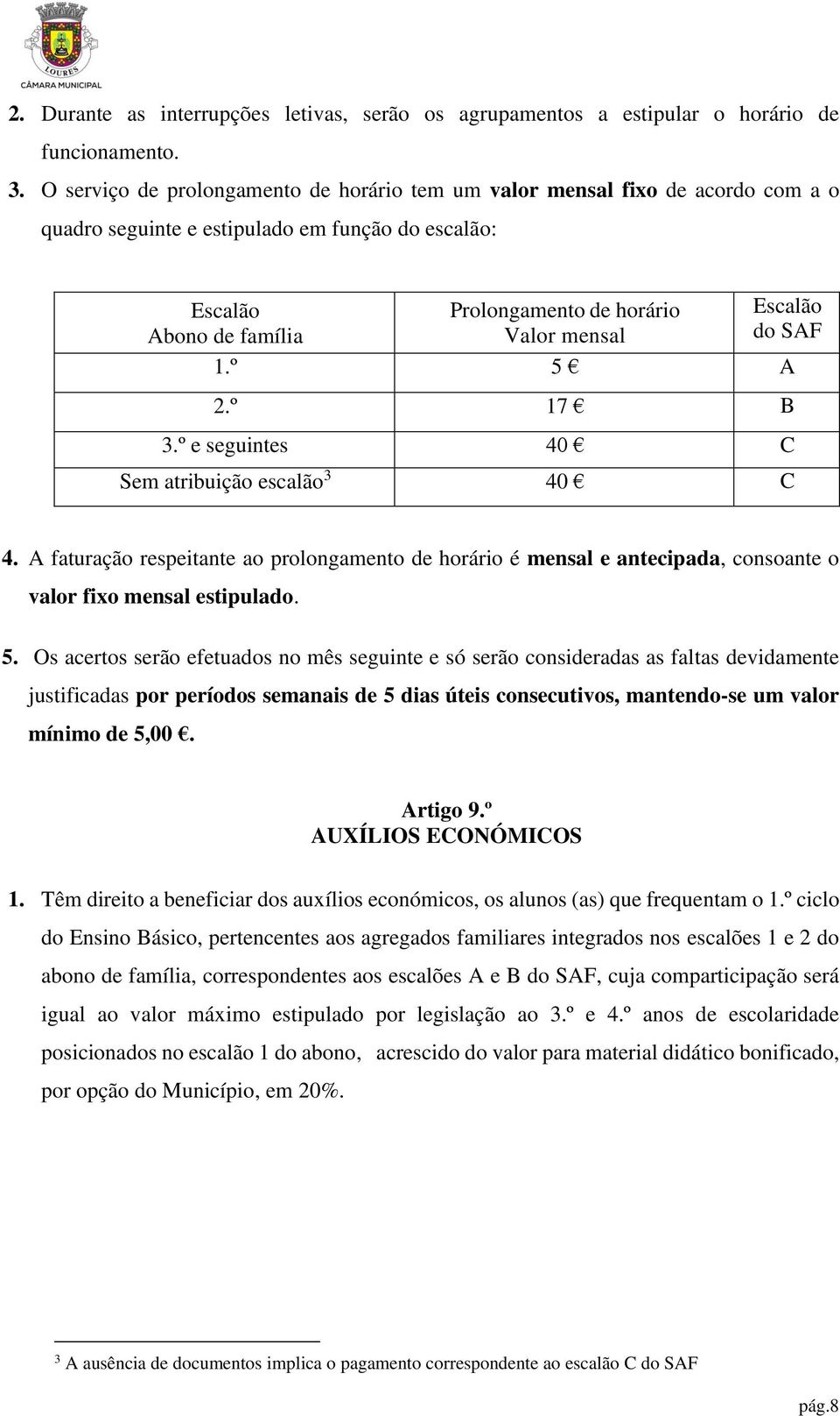 mensal do SAF 1.º 5 A 2.º 17 B 3.º e seguintes 40 C Sem atribuição escalão 3 40 C 4.