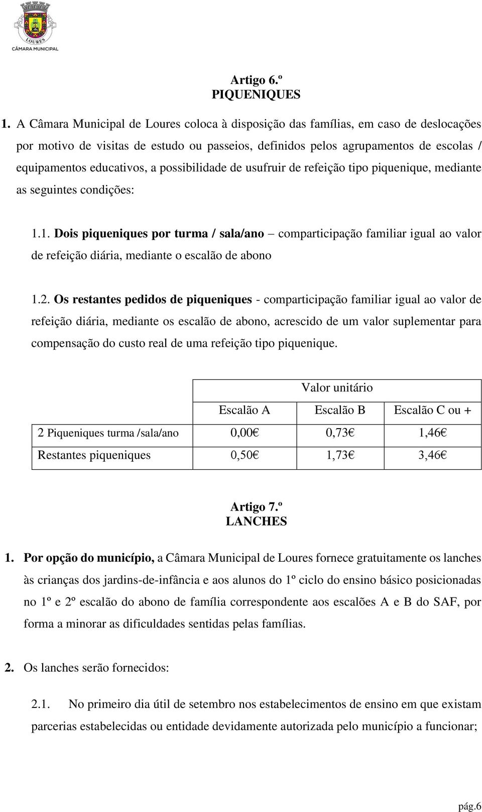 possibilidade de usufruir de refeição tipo piquenique, mediante as seguintes condições: 1.