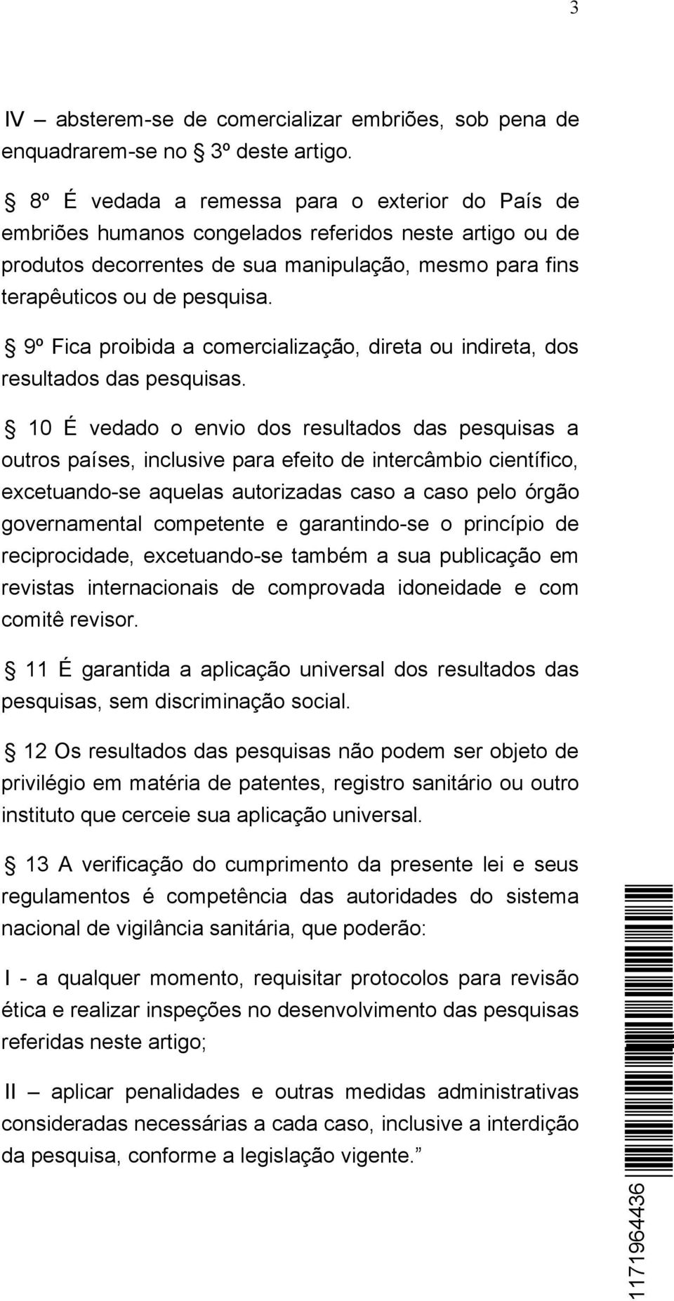 9º Fica proibida a comercialização, direta ou indireta, dos resultados das pesquisas.