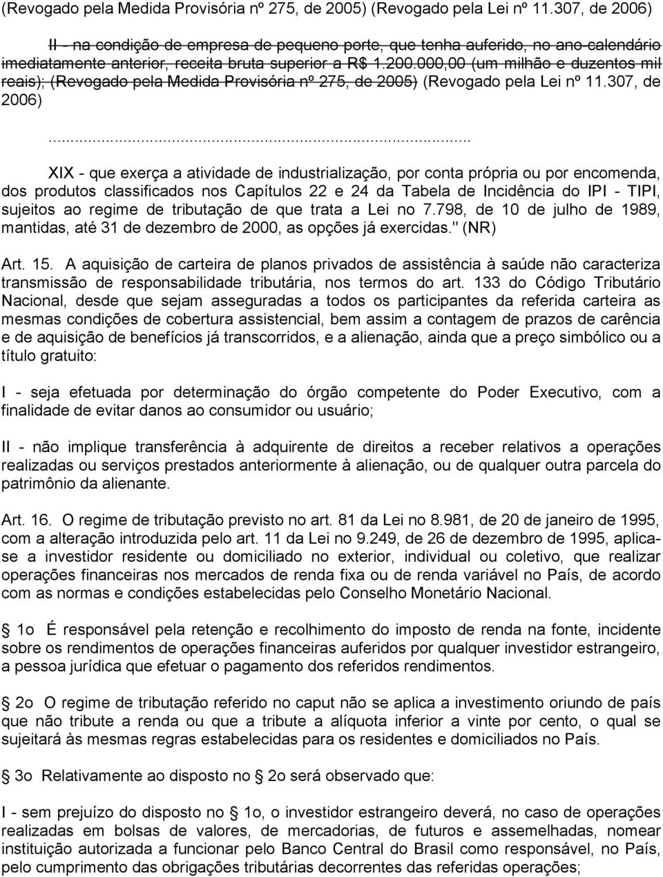 .. XIX - que exerça a atividade de industrialização, por conta própria ou por encomenda, dos produtos classificados nos Capítulos 22 e 24 da Tabela de Incidência do IPI - TIPI, sujeitos ao regime de