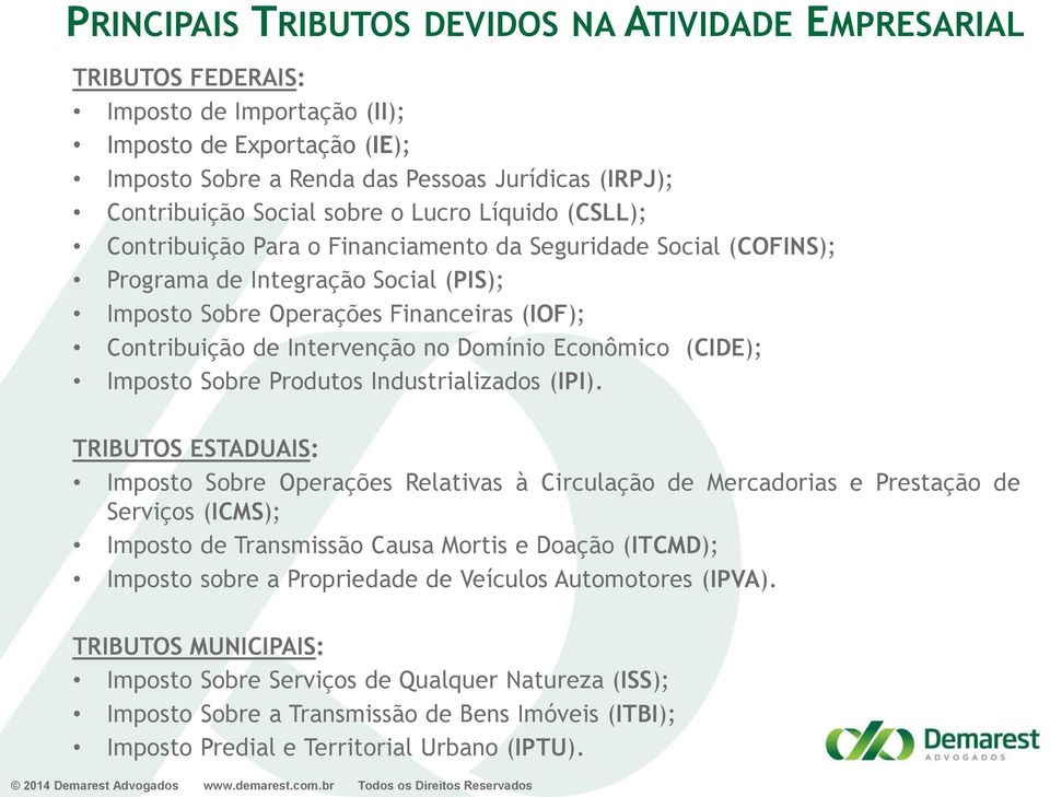 Intervenção no Domínio Econômico (CIDE); Imposto Sobre Produtos Industrializados (IPI).