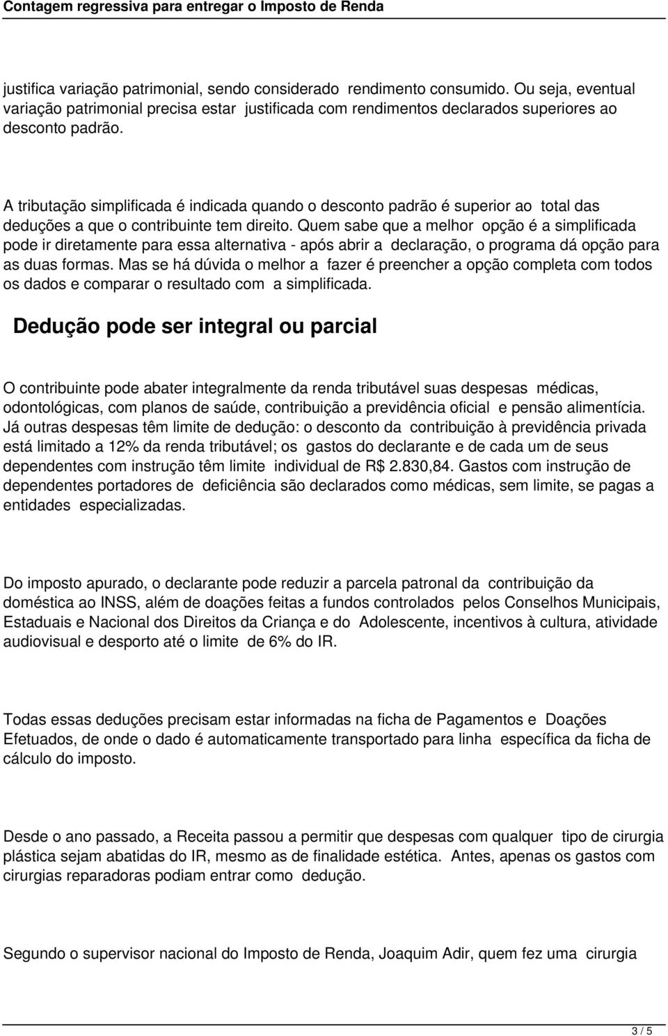 Quem sabe que a melhor opção é a simplificada pode ir diretamente para essa alternativa - após abrir a declaração, o programa dá opção para as duas formas.