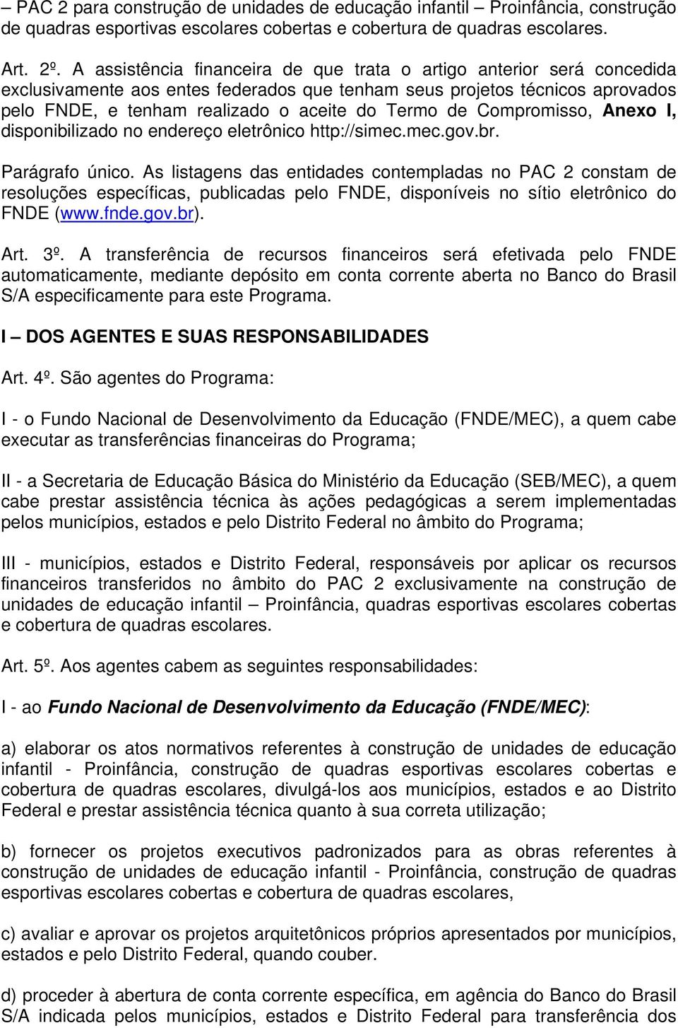 de Compromisso, Anexo I, disponibilizado no endereço eletrônico http://simec.mec.gov.br. Parágrafo único.