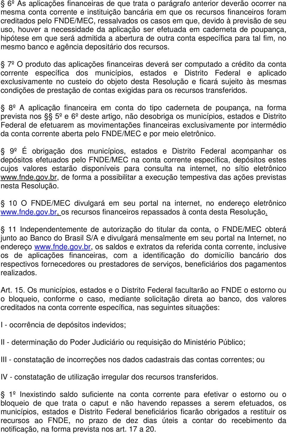 para tal fim, no mesmo banco e agência depositário dos recursos.