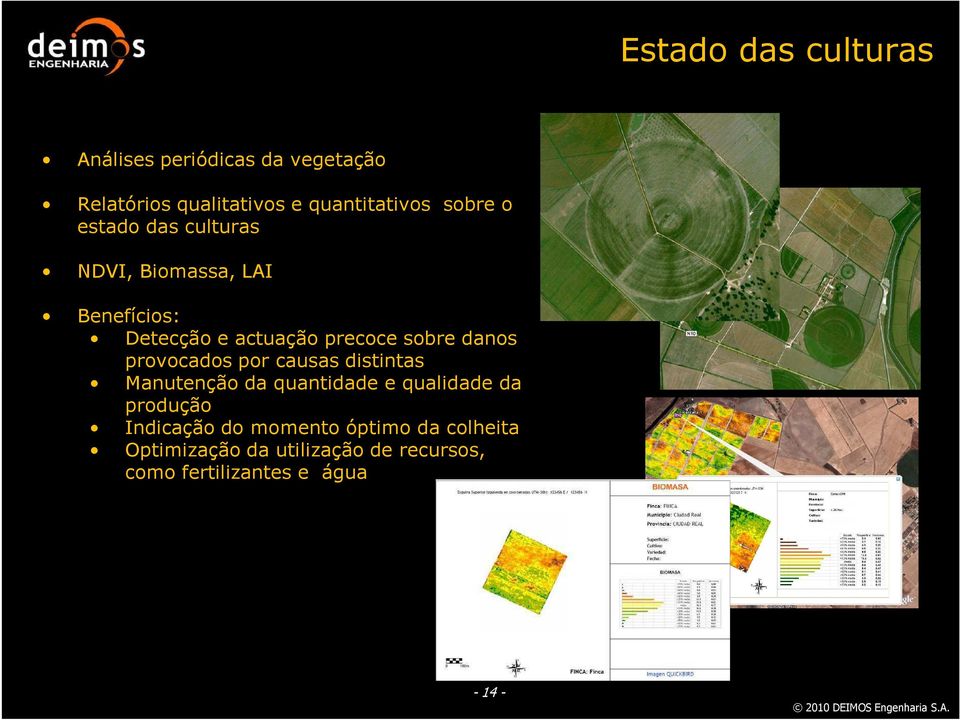 danos provocados por causas distintas Manutenção da quantidade e qualidade da produção Indicação