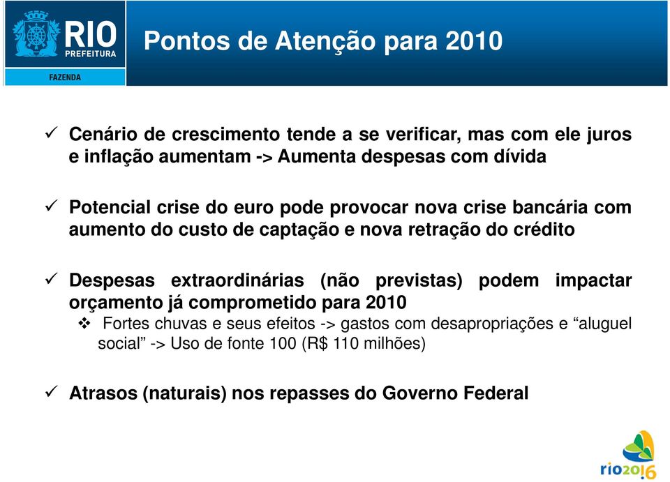 do crédito Despesas extraordinárias (não previstas) podem impactar orçamento já comprometido para 2010 Fortes chuvas e seus